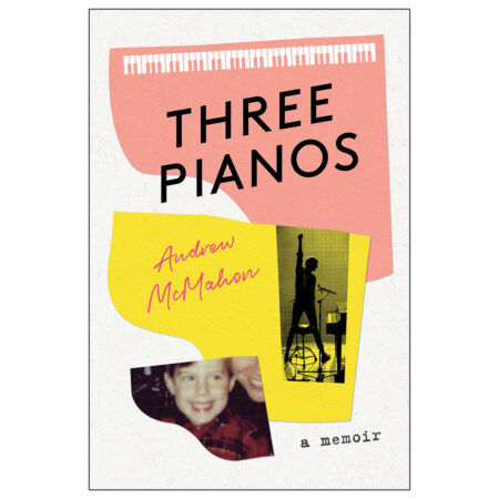 Andrew Mcmahon Three Pianos A Memoir